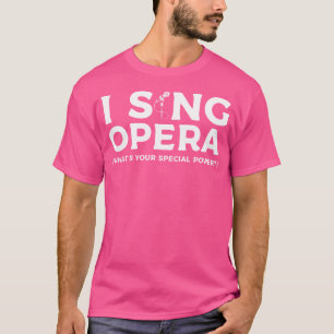 I Sing Opera Was ist Ihr besonderer Power Musiker  T-Shirt