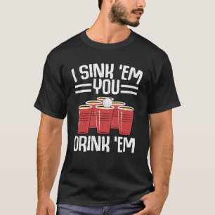 I Sink, dass Sie trinken Em Beer Pong Player Grafi T-Shirt