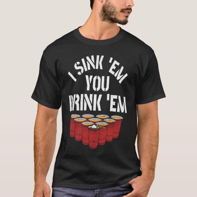 I Sink Them You Drink Them Beer  Beer Pong T-Shirt (Vorderseite)