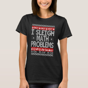 I Sleigh Math Problems Math Lehrer Ugly Weihnachte T-Shirt