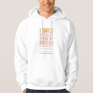 I smile because you are my brother I laugh because Hoodie