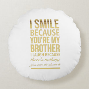 I smile because you are my brother I laugh because Rundes Kissen