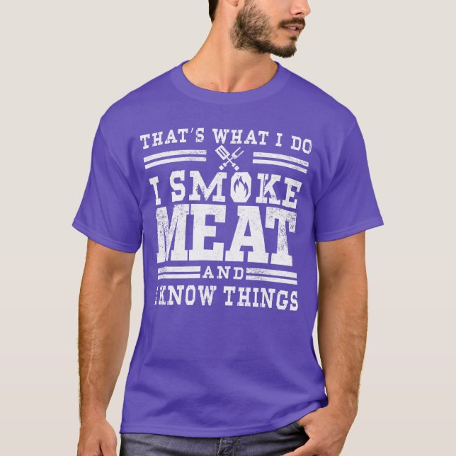 I Smoke Meat and I Knowhings Funny BBQ Chef Grill  T-Shirt (Vorderseite)
