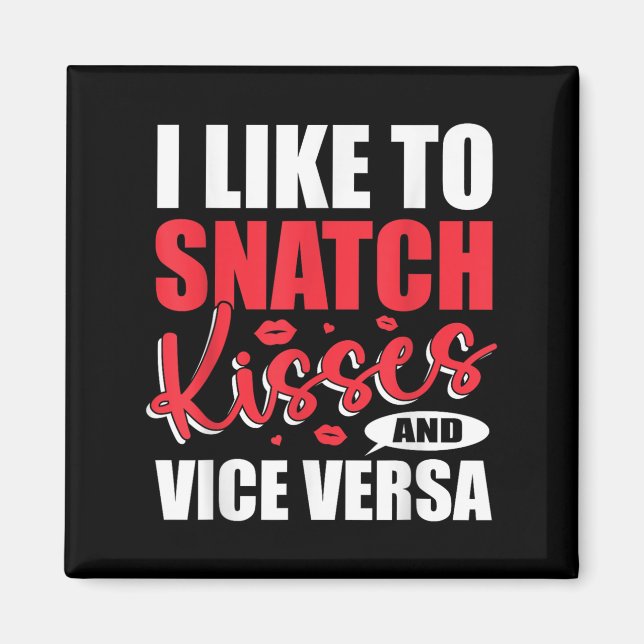 I Snatch Kisses &amp; Vice Versa Funny Adult Sayin Magnet (Vorne)