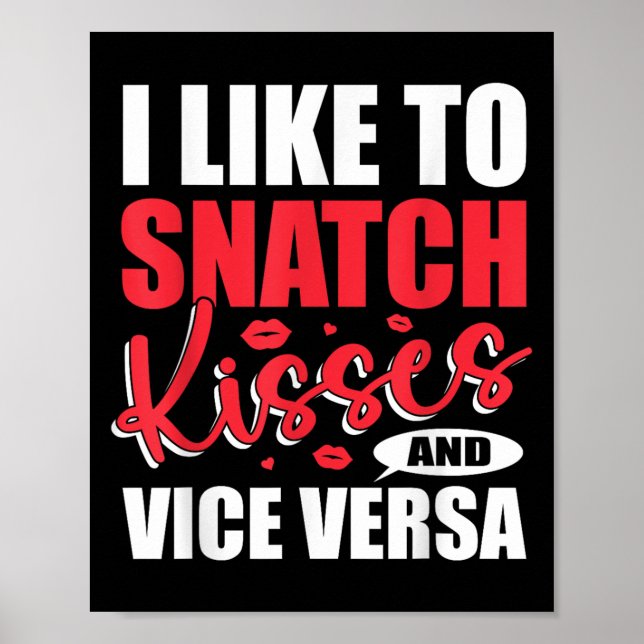 I Snatch Kisses &amp; Vice Versa Funny Adult Sayin Poster (Vorne)