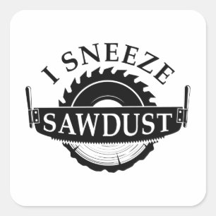 I Sneeze Sawdust Quadratischer Aufkleber