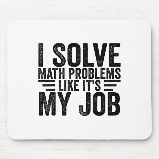 I Solve Math Problems Like It's My Job Funny Back  Mousepad (Vorne)