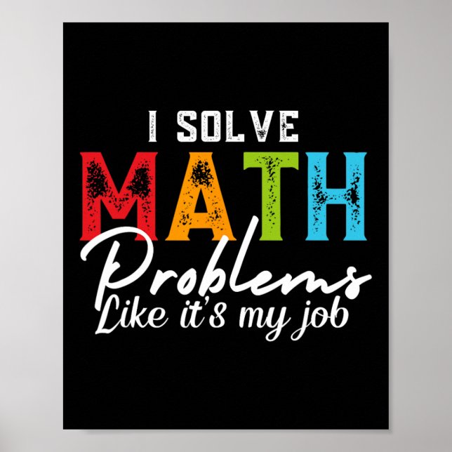 I Solve Math Problems Like It's My Job Funny Math  Poster (Vorne)