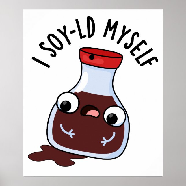 I Soy-ld My Funny Soy Sauce Pun Poster (Vorne)