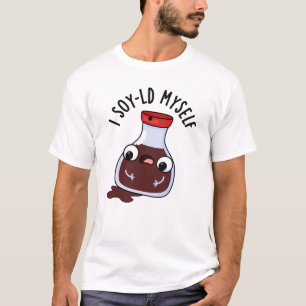 I Soy-ld My Funny Soy Sauce Pun T-Shirt