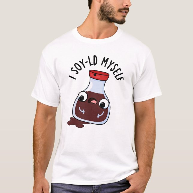 I Soy-ld My Funny Soy Sauce Pun T-Shirt (Vorderseite)