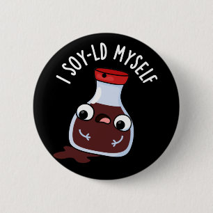 I Soy-ld my self Funny Soy Sauce Pun Dark BG Button