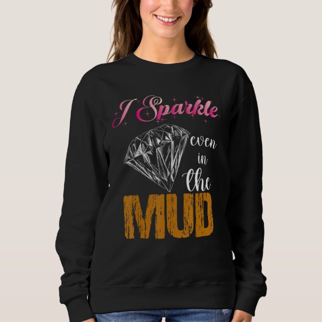 I Sparkle Even in Mud  Team Mudding Girls Run Prin Sweatshirt (Vorderseite)