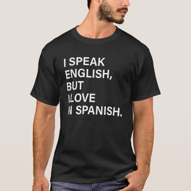 I Speak English But I Love In Spanish 6 T-Shirt (Vorderseite)