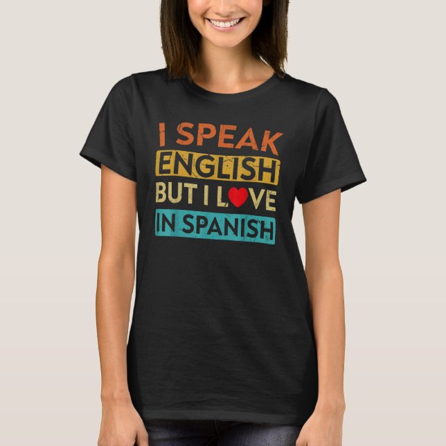 I Speak English But I Love In Spanish   speak engl T-Shirt (Vorderseite)
