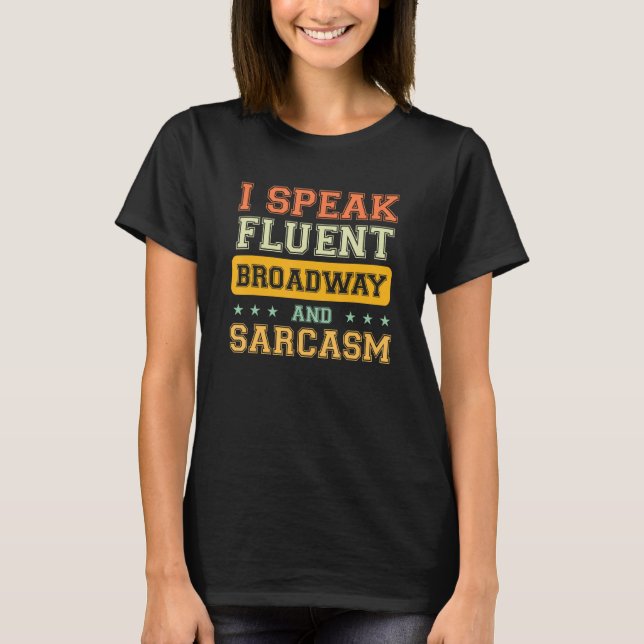 I Speak Fluent Broadway And Sarcasm 1 T-Shirt (Vorderseite)
