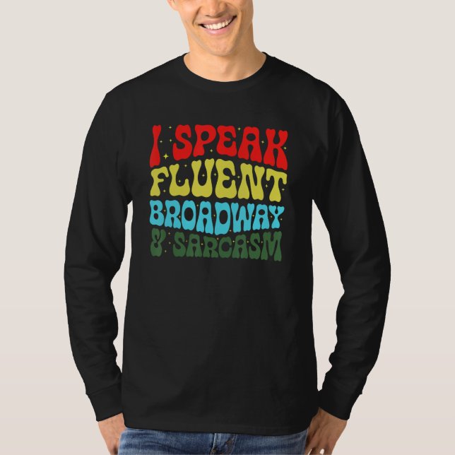 I Speak Fluent Broadway And Sarcasm 3 T-Shirt (Vorderseite)