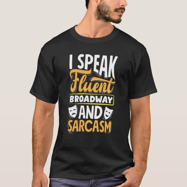 I Speak Fluent Broadway And Sarcasm Theatre Actor  T-Shirt (Vorderseite)