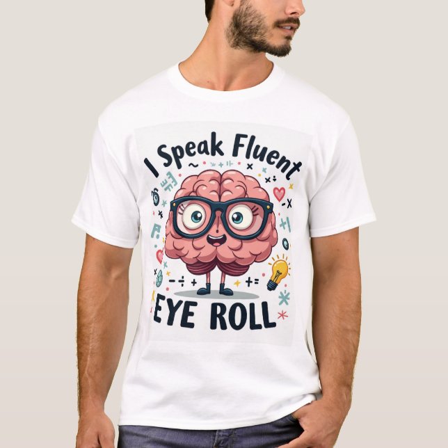 I Speak Fluent Eye Roll – Funny Nerd Brain Unisex T-Shirt (Vorderseite)