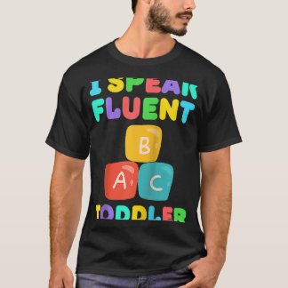 I Speak Fluent Toddler Babysitter Daycare Teacher  T-Shirt