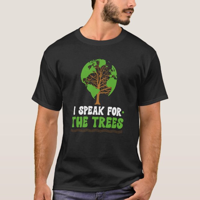 I speak for the Trees World Environmental T-Shirt (Vorderseite)