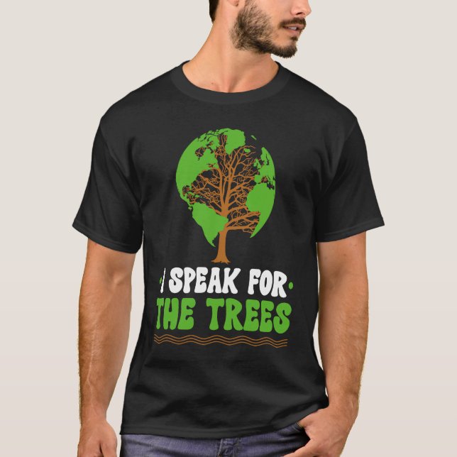 I speak for the Trees World Environmental T-Shirt (Vorderseite)