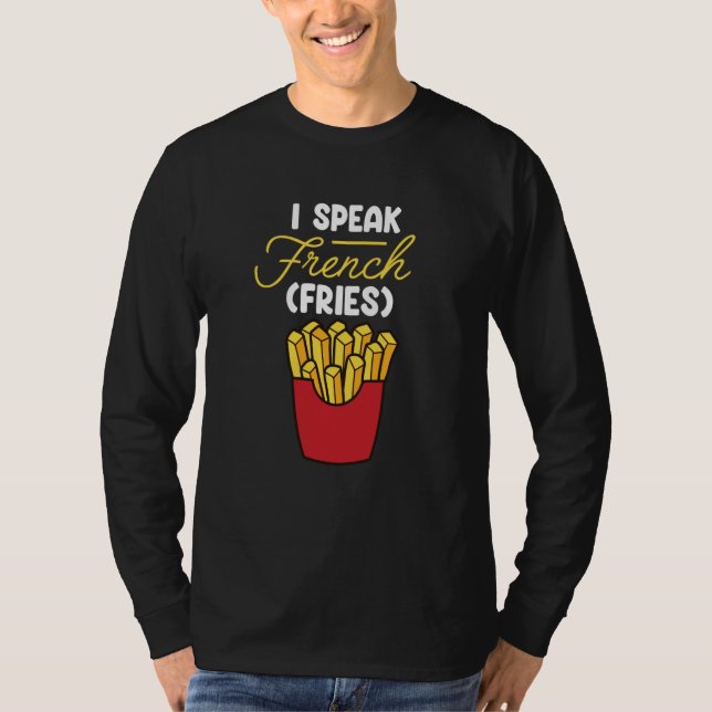 I Speak French Fries  Fast Food  French Fry T-Shirt (Vorderseite)