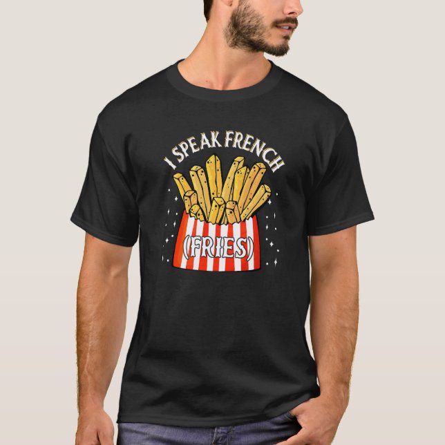 I Speak French Fries  Fry Chips   12 T-Shirt (Vorderseite)