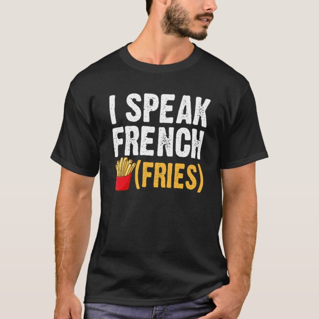 I Speak French Fries  Fry Chips  1 T-Shirt (Vorderseite)