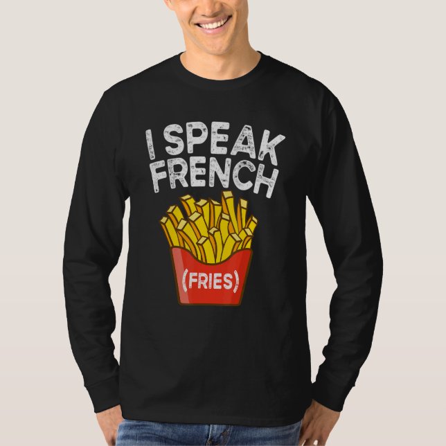 I Speak French Fries  Fry Chips  2 T-Shirt (Vorderseite)