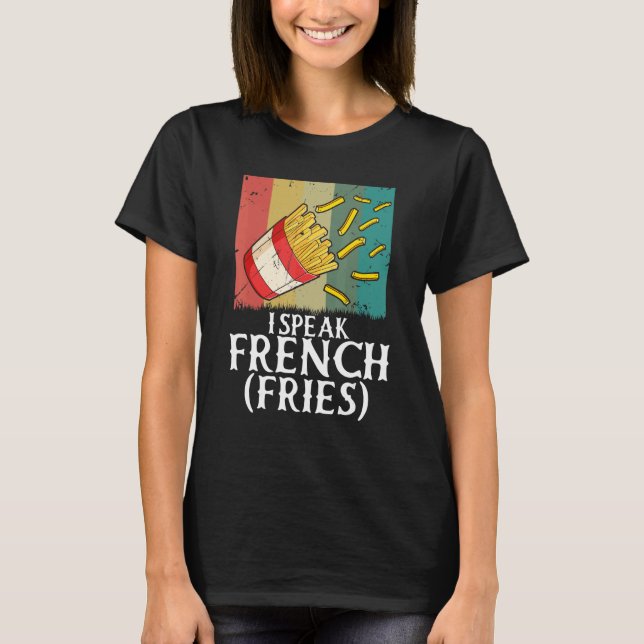 I Speak French Fries  Fry Chips  5 T-Shirt (Vorderseite)