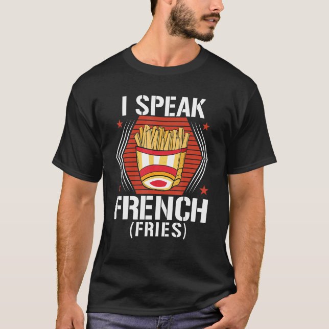 I Speak French Fries  Fry Chips  9 T-Shirt (Vorderseite)