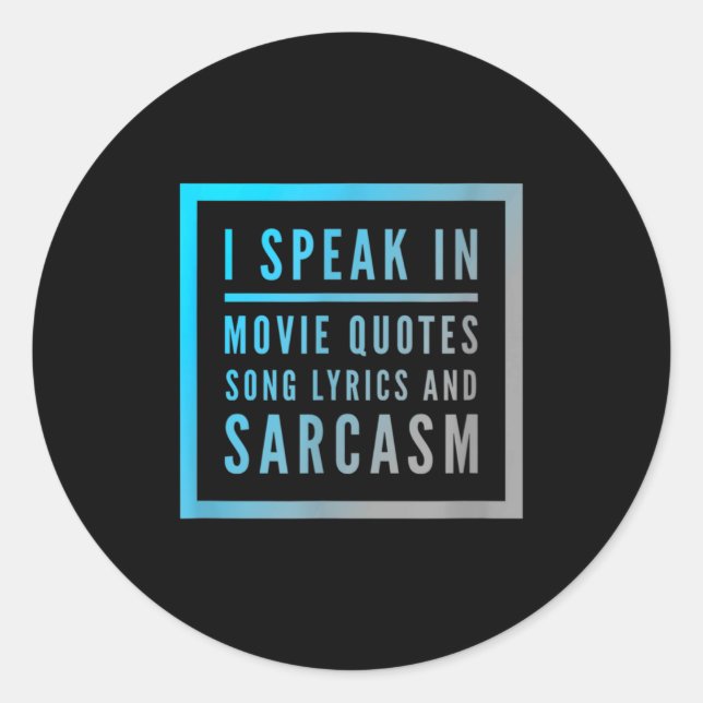 I Speak In Movie Quotes Song Lyrics And Sarcasm Qu Runder Aufkleber (Vorderseite)