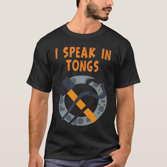 I Speak In Tongs Blacksmith  Humor Saying T-Shirt (Vorderseite)