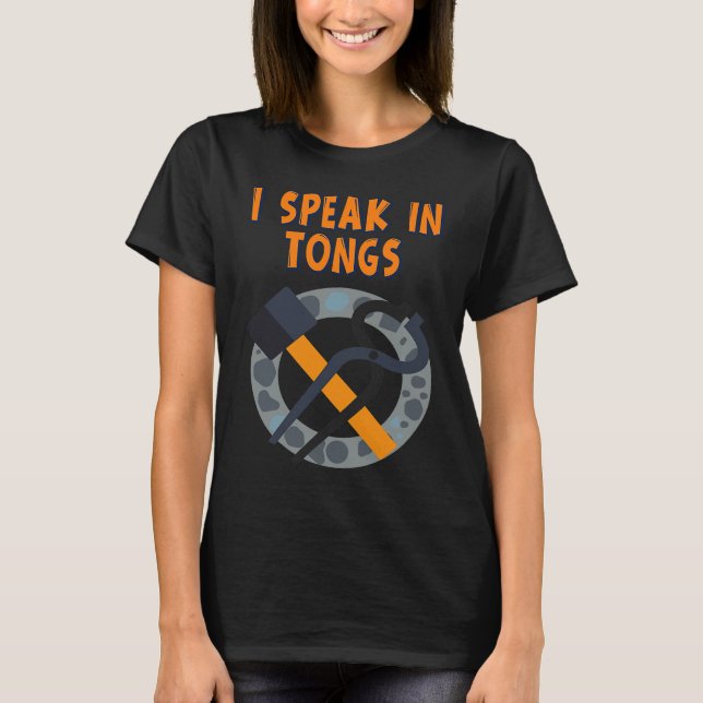 I Speak In Tongs Blacksmith  Humor Saying T-Shirt (Vorderseite)