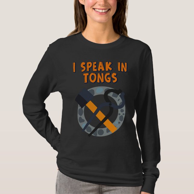 I Speak In Tongs Blacksmith  Humor Saying T-Shirt (Vorderseite)