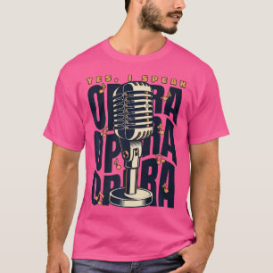 I Speak Opera House Vocalist Tenor Singer Op T-Shirt