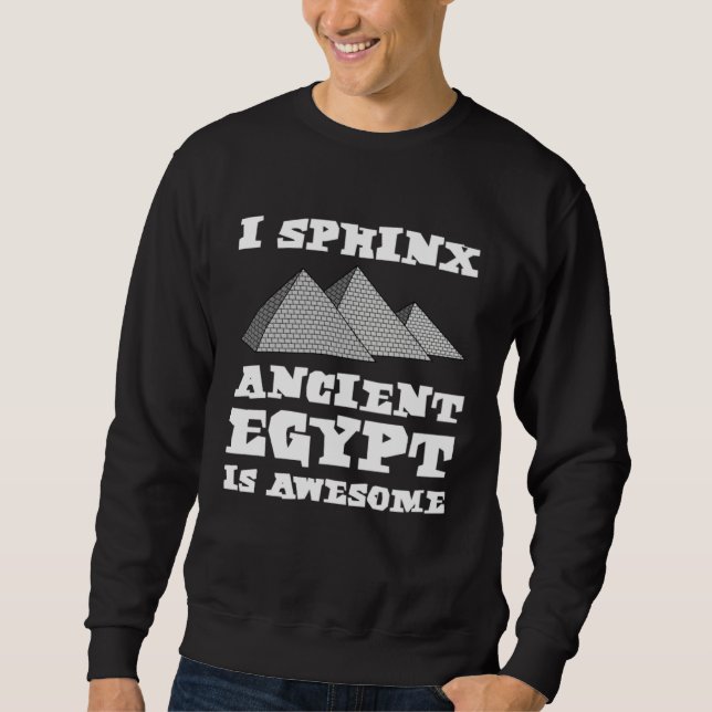 I Sphinx Ancient Egypt Is Awesome Egyptian Pyramid Sweatshirt (Vorderseite)