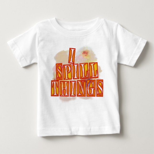 I Spill Things Baby T - Shirt (Vorderseite)