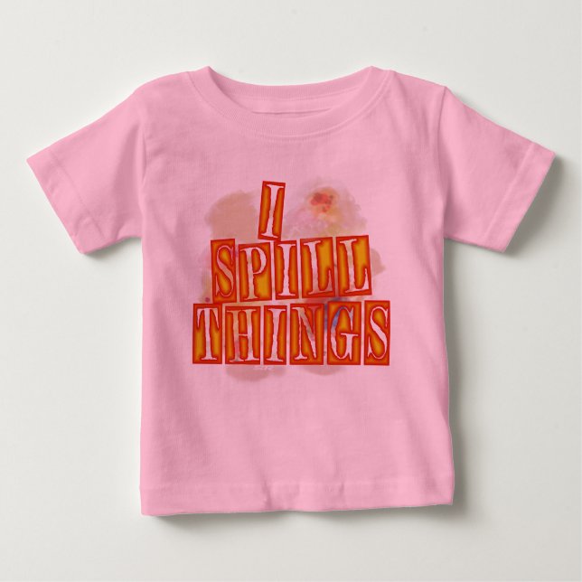 I Spill Things Pink Baby T - Shirt (Vorderseite)