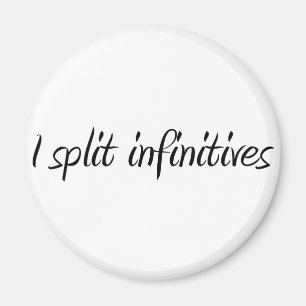 I Split Infinitives Magnet