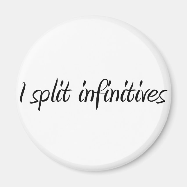 I Split Infinitives Magnet (Vorne)
