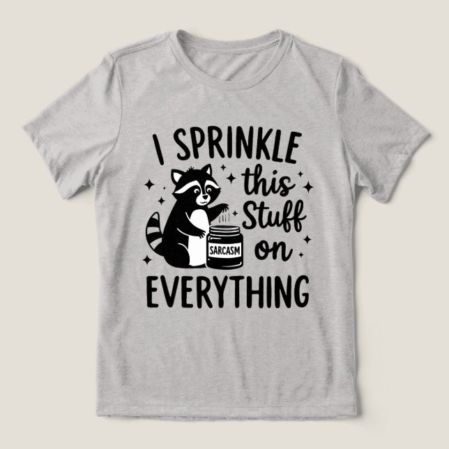 I Sprinkle This Stuff on Everything Sarcasm Tri-Blend Shirt (Design Vorderseite)