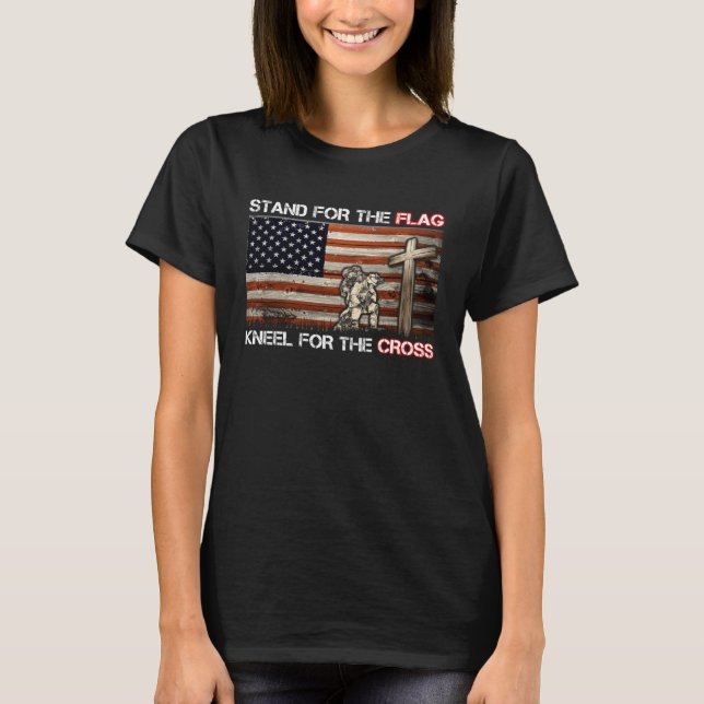 I Stand For The Flag And Kneel For The Cross T-Shirt (Vorderseite)