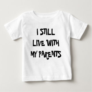 I STIL LLIVE MIT MEINEN ELTERN BABY T-SHIRT