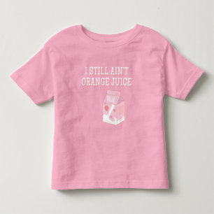 I Still Ain't Orange Juice Kleinkind T-shirt