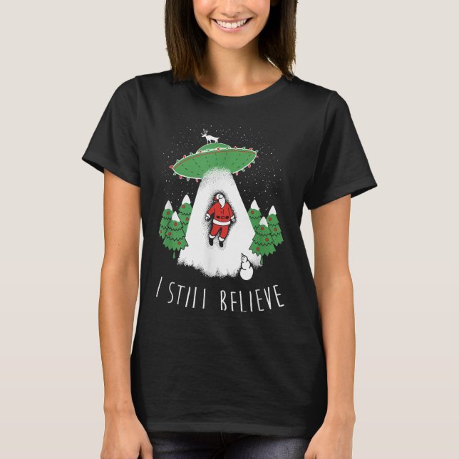 I Still Believe Santa Claus Alien Spaceship Funny  T-Shirt (Vorderseite)