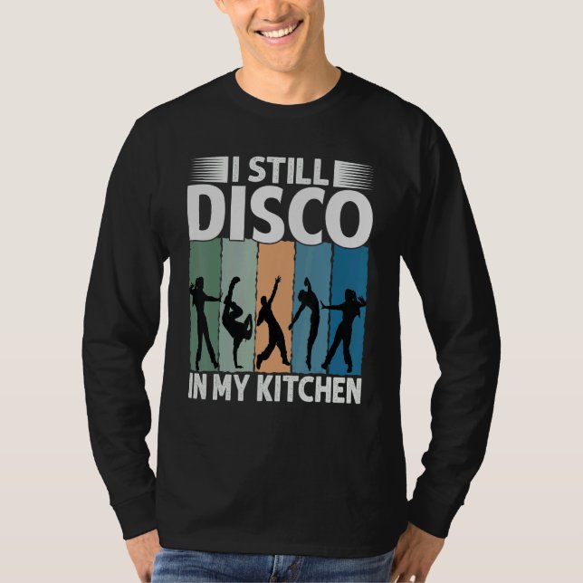 I Still Disco In My Kitchen   70's Dance  Seventie T-Shirt (Vorderseite)