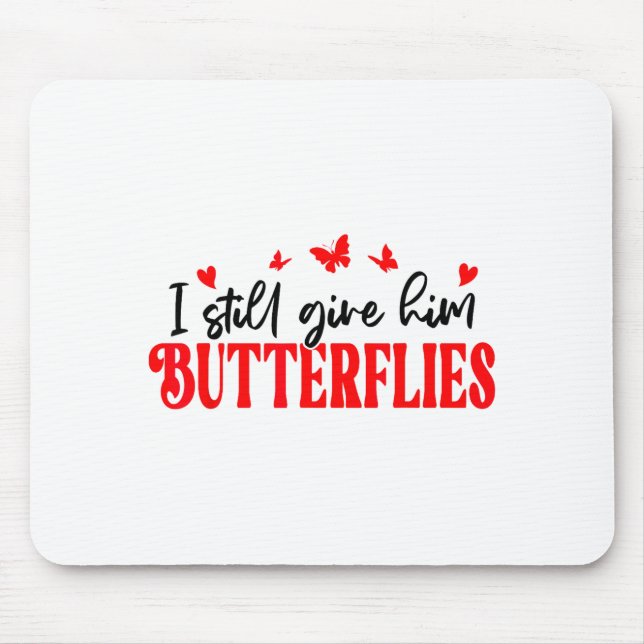 I Still Give Him Butterflies She Means High Blood  Mousepad (Vorne)