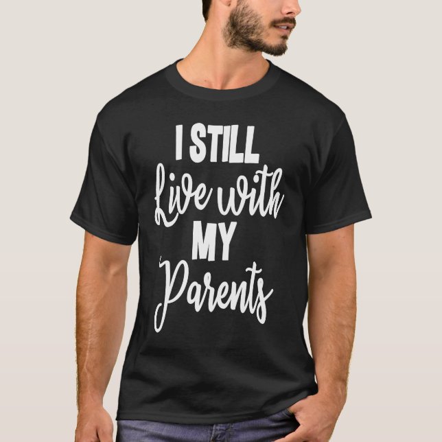 I Still Live With My Parents Son Daughter  2 T-Shirt (Vorderseite)